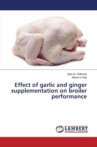 Cover for Ahsan Ul Haq · Effect of Garlic and Ginger Supplementation on Broiler Performance (Paperback Bog) (2014)