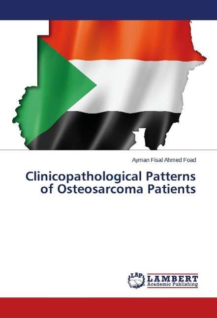 Cover for Ayman Fisal Ahmed Foad · Clinicopathological Patterns of Osteosarcoma Patients (Pocketbok) (2014)
