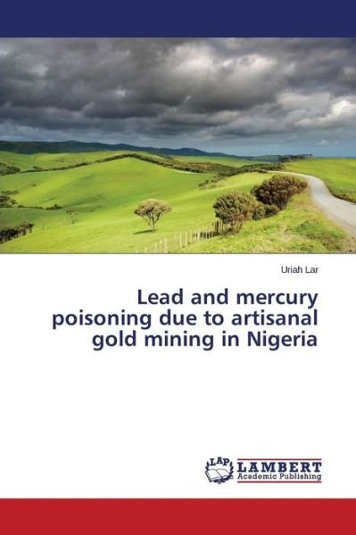 Cover for Lar Uriah · Lead and Mercury Poisoning Due to Artisanal Gold Mining in Nigeria (Paperback Bog) (2015)