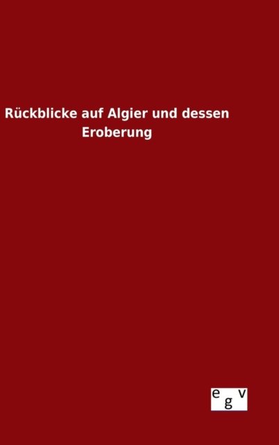 Cover for Ohne Autor · Ruckblicke Auf Algier Und Dessen Eroberung (Hardcover Book) (2015)