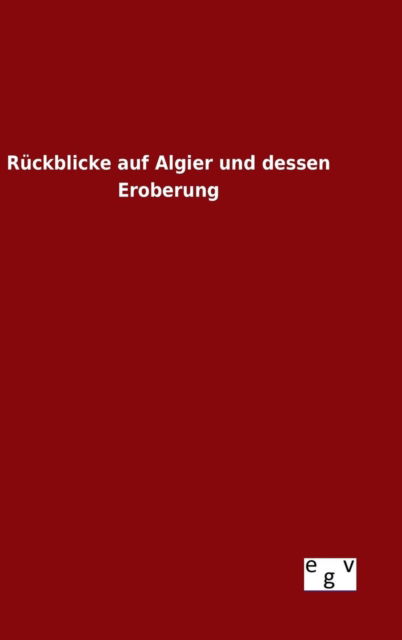 Cover for Ohne Autor · Ruckblicke Auf Algier Und Dessen Eroberung (Gebundenes Buch) (2015)