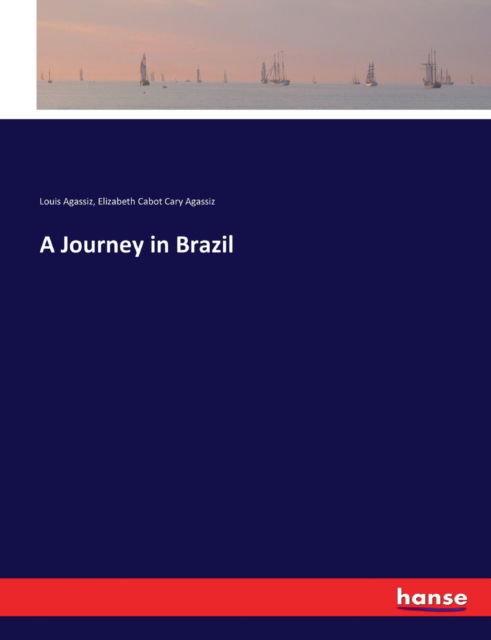 Cover for Agassiz · A Journey in Brazil (Book) (2017)