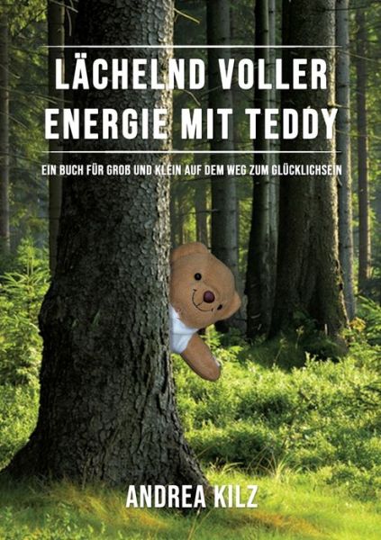 Cover for Andrea Kilz · Lachelnd voller Energie mit TEDDY: Ein Buch fur Gross und Klein auf dem Weg zum Glucklichsein (Paperback Book) (2018)