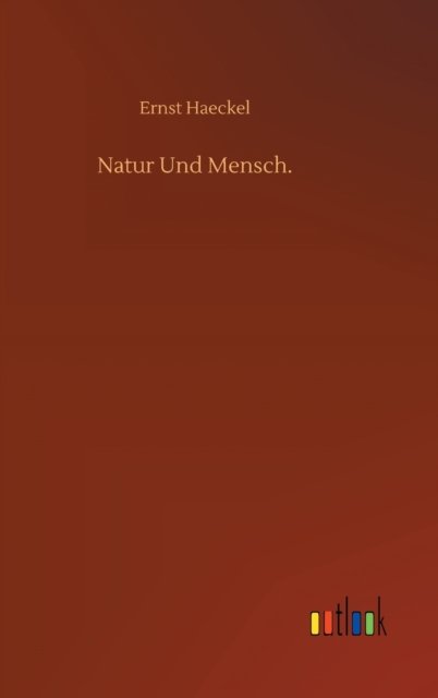Natur Und Mensch. - Ernst Haeckel - Libros - Outlook Verlag - 9783752400465 - 16 de julio de 2020