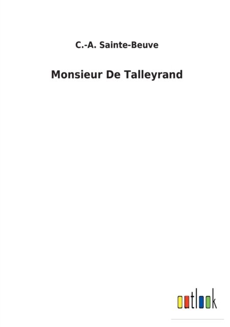 Monsieur De Talleyrand - C -A Sainte-Beuve - Libros - Outlook Verlag - 9783752471465 - 3 de febrero de 2022