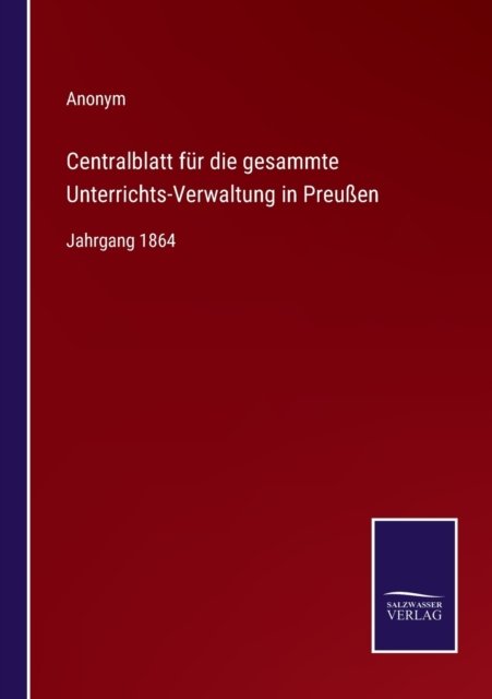 Cover for Anonym · Centralblatt fur die gesammte Unterrichts-Verwaltung in Preussen (Paperback Bog) (2022)