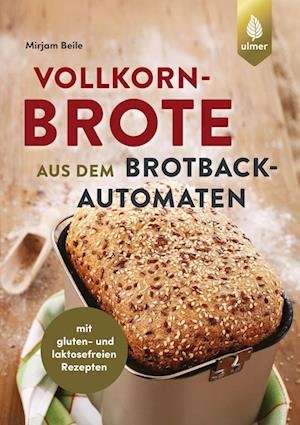 Cover for Mirjam Beile · Vollkornbrote aus dem Brotbackautomaten (Bok) (2022)