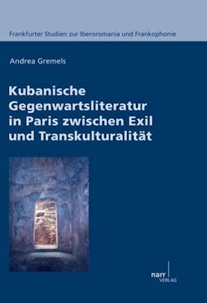 Cover for Andrea Gremels · Kubanische Gegenwartsliteratur in Paris zwischen Exil und Transkulturalität (Paperback Book) (2014)