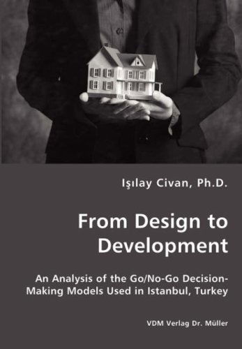From Design to Development - an Analysis of the Go/no-go Decision-making Models Used in Istanbul, Turkey - Isilay Civan - Bøger - VDM Verlag Dr. Mueller e.K. - 9783836436465 - 6. februar 2008