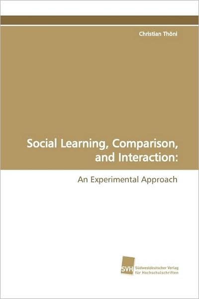 Cover for Christian Thöni · Social Learning, Comparison, and Interaction: an Experimental Approach (Paperback Book) (2009)