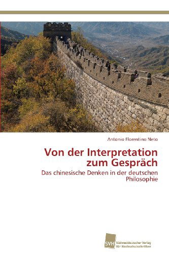 Cover for Antonio Florentino Neto · Von Der Interpretation Zum Gespräch: Das Chinesische Denken in Der Deutschen Philosophie (Paperback Book) [German edition] (2013)