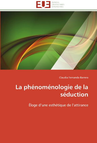 Cover for Claudia Fernanda Barrera · La Phénoménologie De La Séduction: Éloge D'une Esthétique De L'attirance (Paperback Book) [French edition] (2018)