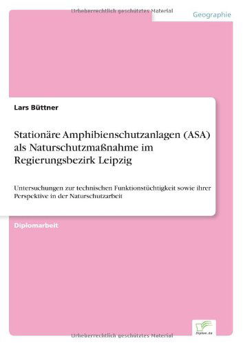 Cover for Lars Buttner · Stationare Amphibienschutzanlagen (ASA) als Naturschutzmassnahme im Regierungsbezirk Leipzig: Untersuchungen zur technischen Funktionstuchtigkeit sowie ihrer Perspektive in der Naturschutzarbeit (Paperback Book) [German edition] (2002)