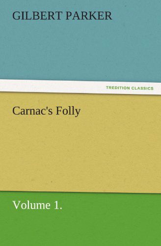 Cover for Gilbert Parker · Carnac's Folly, Volume 1. (Tredition Classics) (Paperback Book) (2011)