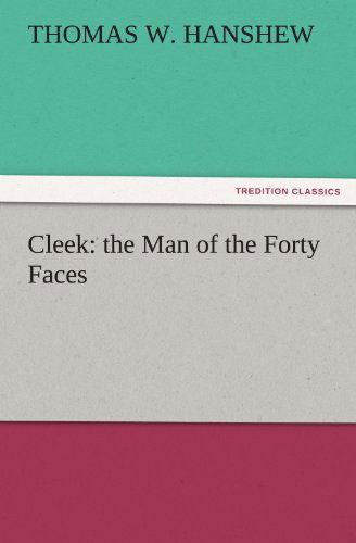 Cleek: the Man of the Forty Faces (Tredition Classics) - Thomas W. Hanshew - Livres - tredition - 9783842475465 - 30 novembre 2011