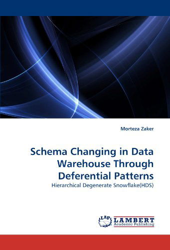 Cover for Morteza Zaker · Schema Changing in Data Warehouse Through Deferential Patterns: Hierarchical Degenerate Snowflake (Hds) (Paperback Book) (2010)