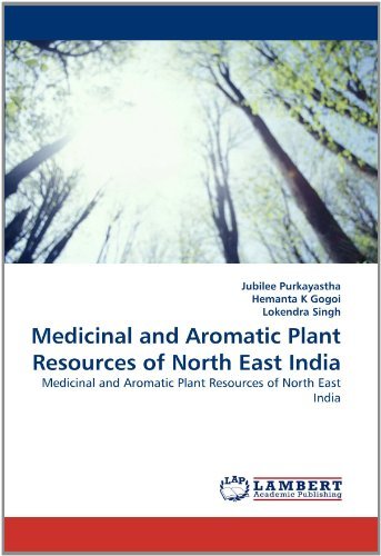 Medicinal and Aromatic Plant Resources of North East India - Lokendra Singh - Books - LAP LAMBERT Academic Publishing - 9783843382465 - December 14, 2010