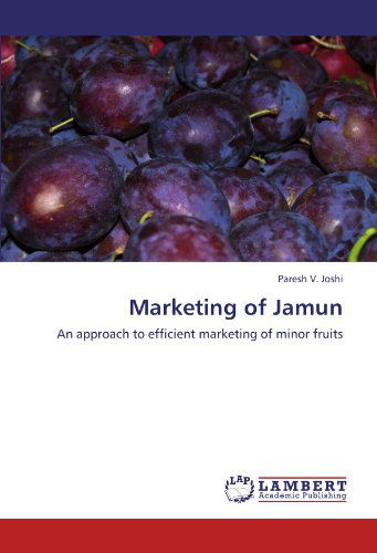 Cover for Paresh V. Joshi · Marketing of Jamun: an Approach to Efficient Marketing of Minor Fruits (Paperback Book) (2011)