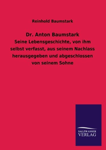 Dr. Anton Baumstark - Reinhold Baumstark - Böcker - Salzwasser-Verlag GmbH - 9783846042465 - 8 juli 2013