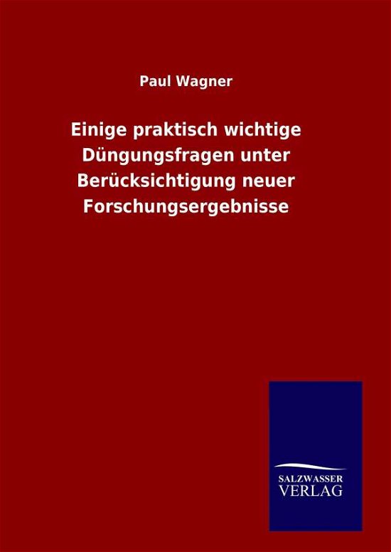 Cover for Paul Wagner · Einige Praktisch Wichtige Dungungsfragen Unter Berucksichtigung Neuer Forschungsergebnisse (Hardcover bog) (2015)