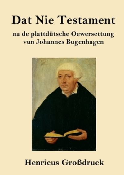 Dat Nie Testament (Grossdruck) - Johannes Bugenhagen - Książki - Henricus - 9783847850465 - 4 lutego 2021