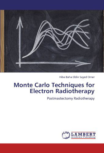 Cover for Hiba Baha Eldin Sayed Omer · Monte Carlo Techniques for Electron Radiotherapy: Postmastectomy Radiotherapy (Taschenbuch) (2012)