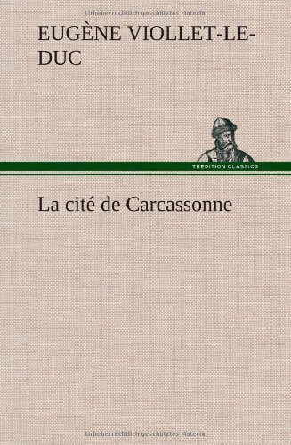 Cover for Eugene Emmanuel Viollet-le-duc · La Cit De Carcassonne (Gebundenes Buch) [French edition] (2012)