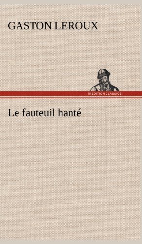 Cover for Gaston Leroux · Le Fauteuil Hant (Innbunden bok) [French edition] (2012)