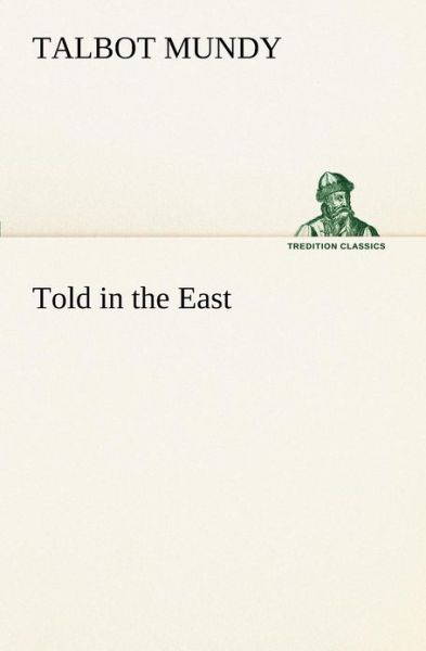 Told in the East (Tredition Classics) - Talbot Mundy - Books - tredition - 9783849153465 - November 29, 2012