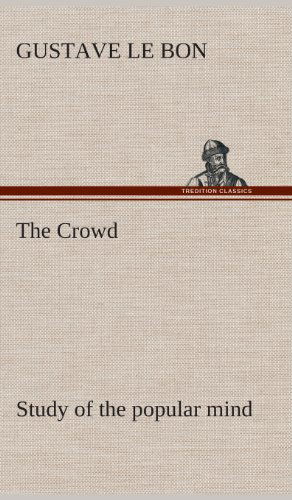 Cover for Gustave Le Bon · The Crowd study of the popular mind (Inbunden Bok) (2013)