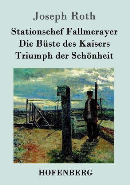 Cover for Joseph Roth · Stationschef Fallmerayer / Die Buste des Kaisers / Triumph der Schoenheit: Drei Novellen (Taschenbuch) (2016)