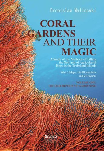 Cover for Bronislaw Malinowski · Coral Gardens and Their Magic: a Study of the Methods of Tilling the Soil and of Agricultural Rites in the Trobriand Islands (Paperback Book) (2013)