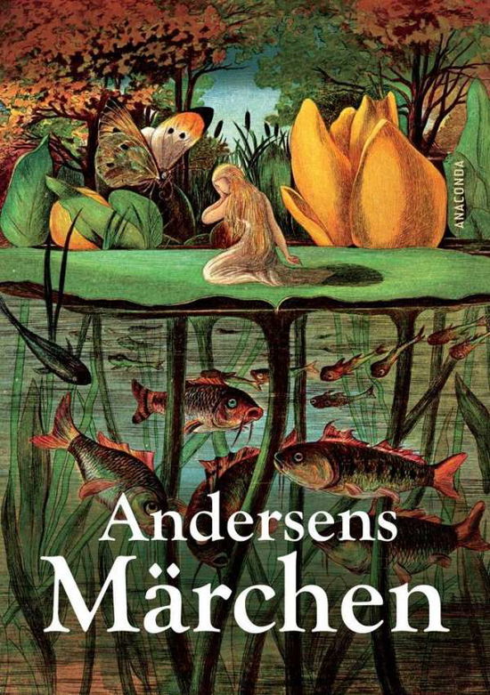 Andersens Märchen (HB) - Andersen Hans Christian - Kirjat - Anaconda Verlag - 9783866475465 - tiistai 31. elokuuta 2010