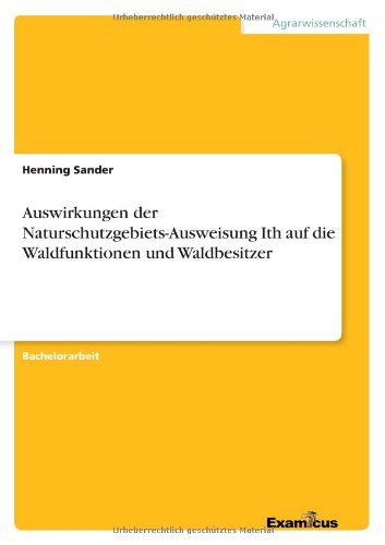 Auswirkungen der Naturschutzgebiets-Ausweisung Ith auf die Waldfunktionen und Waldbesitzer - Henning Sander - Livros - Examicus Verlag - 9783869432465 - 17 de março de 2012