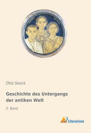 Cover for Otto Seeck · Geschichte des Untergangs der antiken Welt (Paperback Book) (2019)