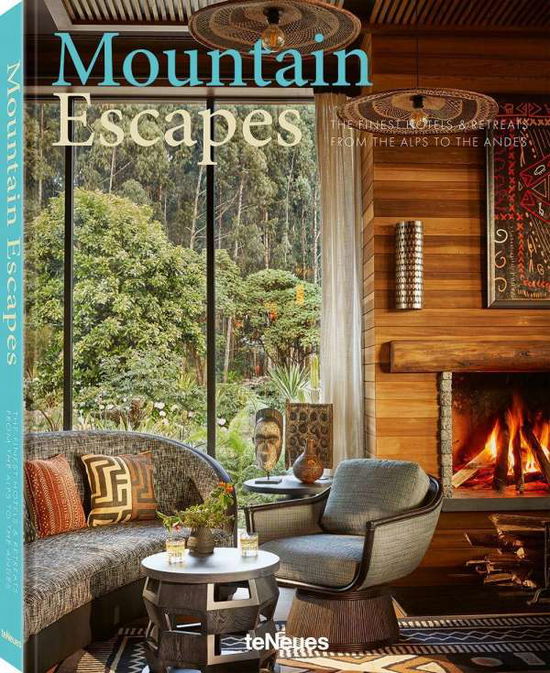 Mountain Escapes: The Finest Hotels and Retreats from the Alps to the Andes - Martin N. Kunz - Books - teNeues Publishing UK Ltd - 9783961712465 - June 1, 2021