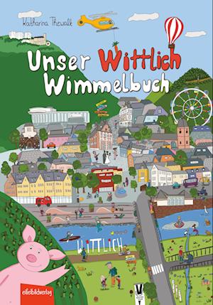 Unser Wittlich Wimmelbuch - Katharina Thewalt - Książki - Eifelbildverlag - 9783985080465 - 11 października 2024