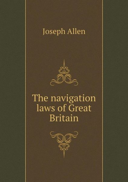 Cover for Joseph Allen · The Navigation Laws of Great Britain (Paperback Book) (2015)