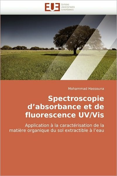 Cover for Mohammad Hassouna · Spectroscopie D'absorbance et De Fluorescence Uv/vis: Application À La Caractérisation De La Matière Organique Du Sol Extractible À L'eau (Paperback Book) [French edition] (2018)