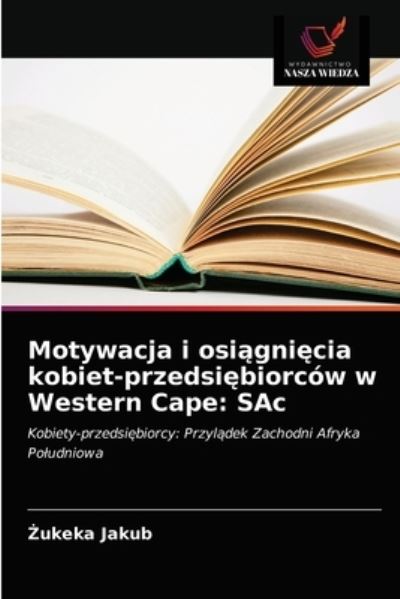 Cover for ?ukeka Jakub · Motywacja i osi?gni?cia kobiet-przedsi?biorcow w Western Cape (Paperback Book) (2021)