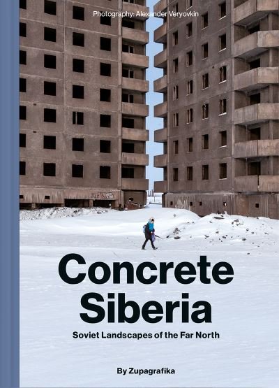 Cover for Zupagrafika · Concrete Siberia: Soviet Landscapes of the Far North (Innbunden bok) (2020)
