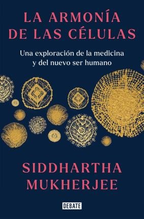Cover for Siddhartha Mukherjee · La armonía de las células (Gebundenes Buch) (2023)