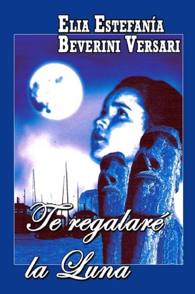 Cover for Elia Estefania Beverini Versari · Te Regalare La Luna (Paperback Book) (2015)