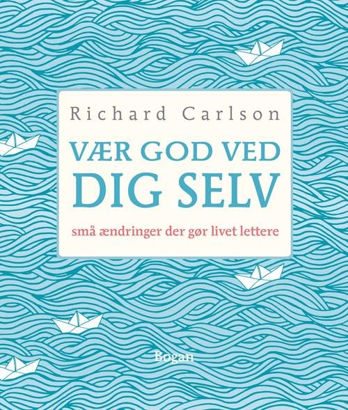 Cover for Richard Carlson · Vær god ved dig selv (Sewn Spine Book) [3e édition] (2017)