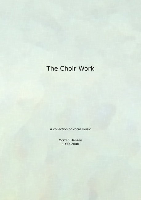 The Choir Work - Morten Hansen - Kirjat - Books on Demand - 9788776913465 - maanantai 12. tammikuuta 2009