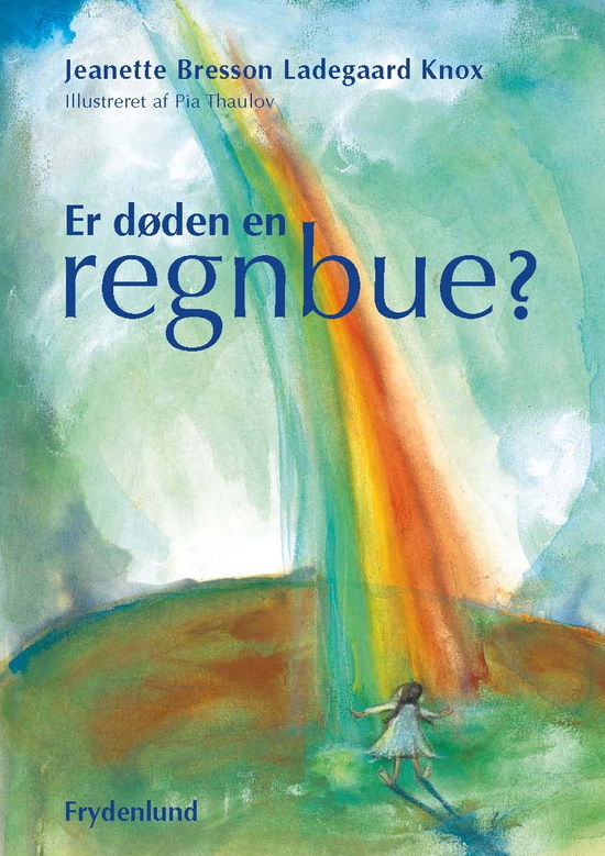 Cover for Jeanette Bresson Ladegaard Knox · Er døden en regnbue? (Bound Book) [1st edition] [Indbundet] (2011)