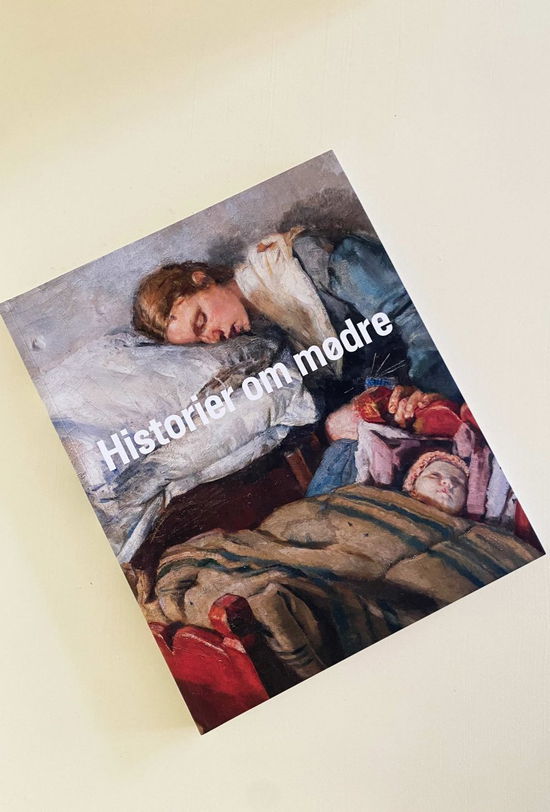 Cover for Andrea Rygg Karberg, Maren Bramsen, Anne Lie Stokbro, Emilie van Hauen, Lea Fløe Christensen og Maria Månson · Historier om mødre (Sewn Spine Book) [1th edição] (2020)