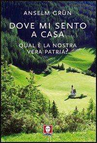 Dove Mi Sento A Casa. Qual E La Nostra Vera Patria? - Anselm Grün - Books -  - 9788871809465 - 