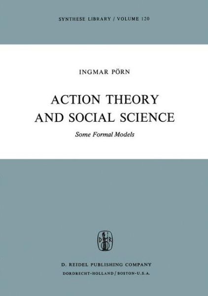 I. Poern · Action Theory and Social Science: Some Formal Models - Synthese Library (Hardcover Book) [1977 edition] (1977)