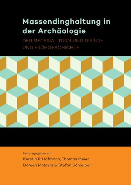 Massendinghaltung in der Archaologie: Der material turn und die Ur- und Fruhgeschichte - - Books - Sidestone Press - 9789088903465 - March 31, 2016